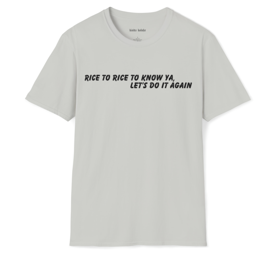 Adult Rice to Rice to Know Ya Tee